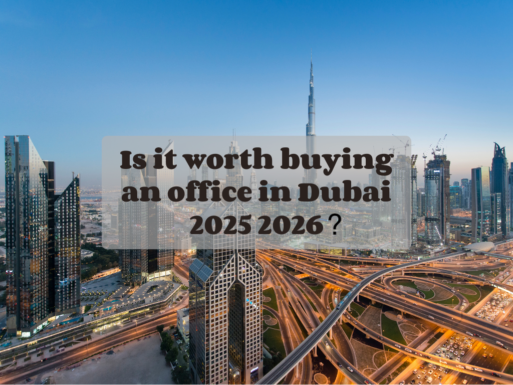 Is it worth buying an office in Dubai 2025 2026