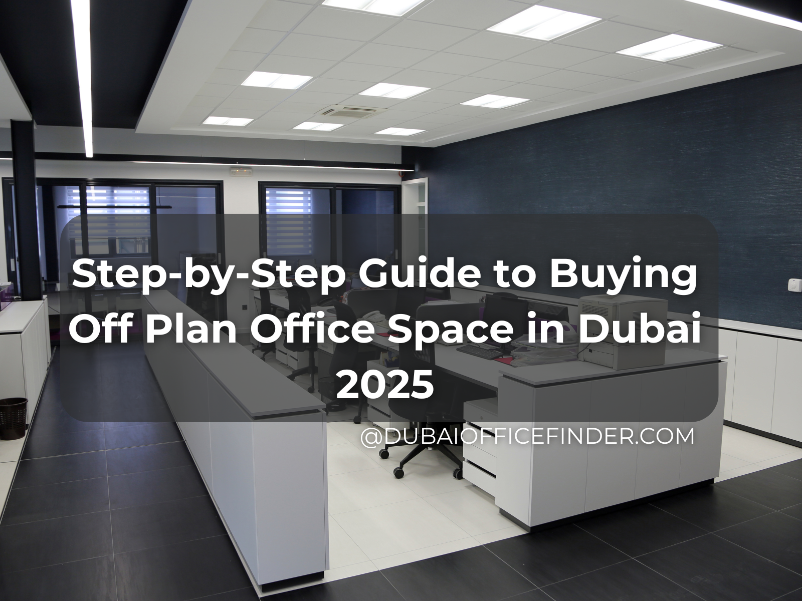 Step-by-Step Guide to Buying Off Plan Office Space in Dubai 2025
