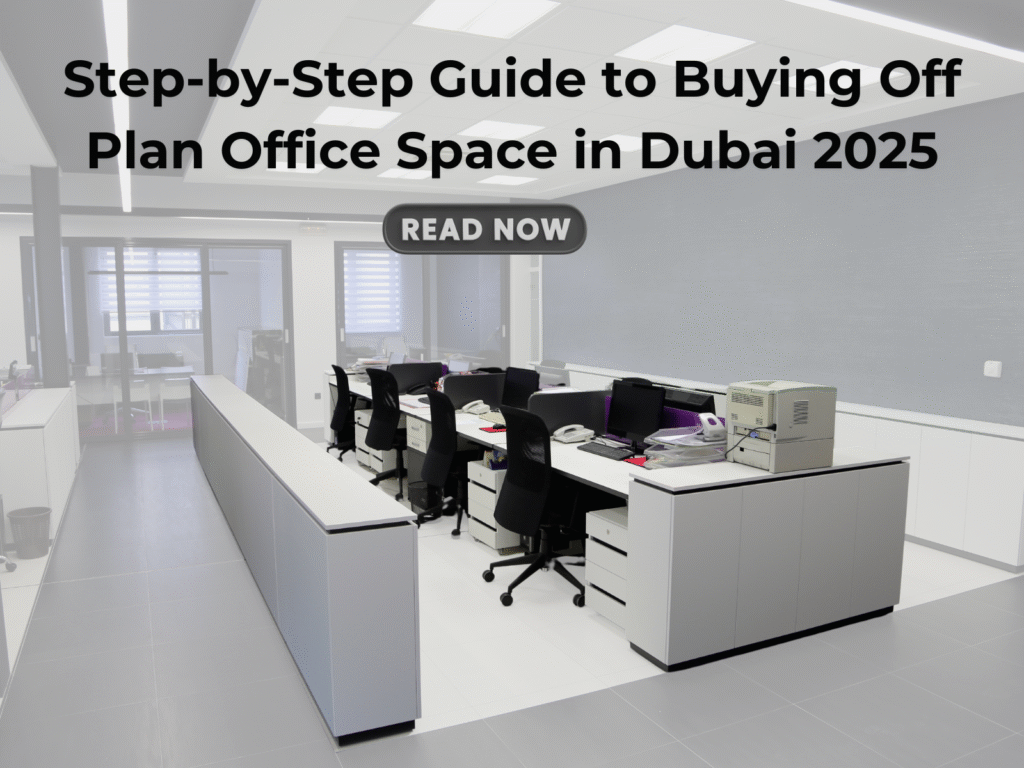 Step-by-Step Guide to Buying Off Plan Office Space in Dubai 2025