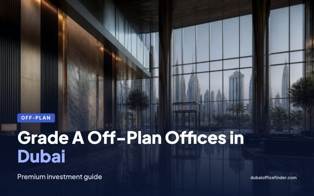 Grade A off-plan offices in Dubai - Dubai Office Finder